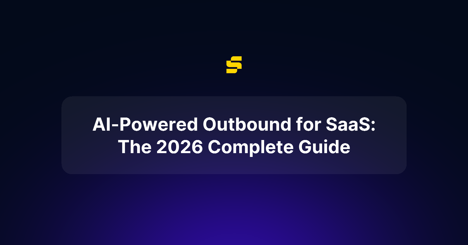 AI-Powered Outbound for SaaS: The 2026 Complete Guide