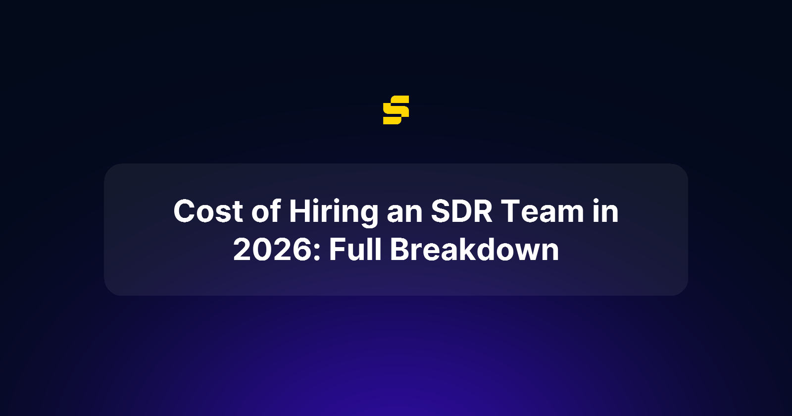 Cost of Hiring an SDR Team in 2026: Full Breakdown