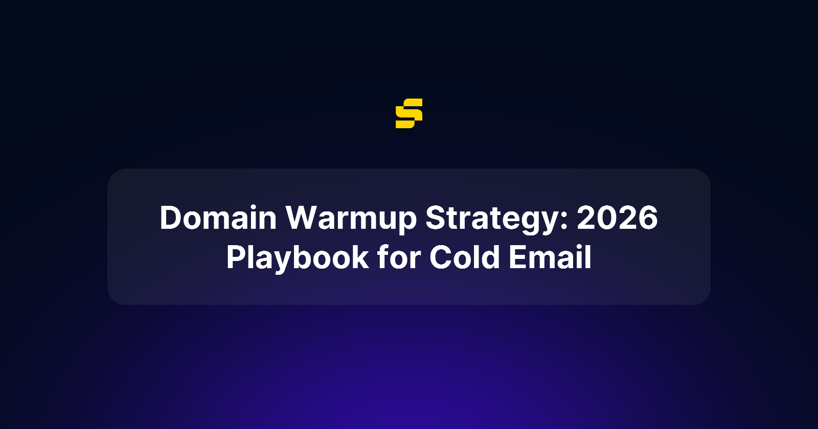 Domain Warmup Strategy: 2026 Playbook for Cold Email