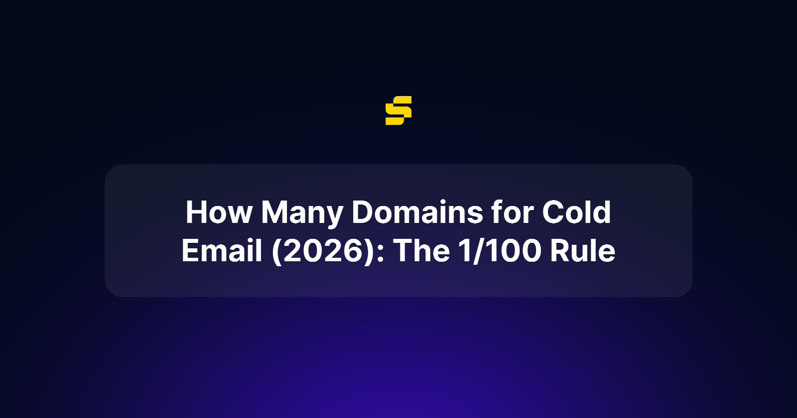How Many Domains for Cold Email (2026): The 1/100 Rule