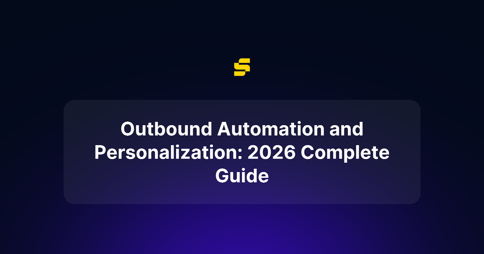 Outbound Automation and Personalization: 2026 Complete Guide