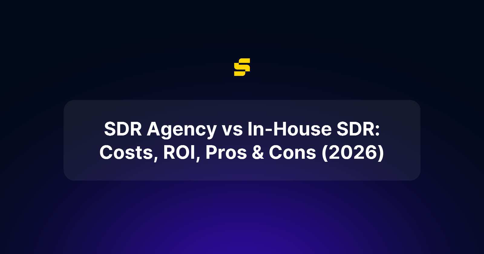 SDR Agency vs In-House SDR: Costs, ROI, Pros & Cons (2026)