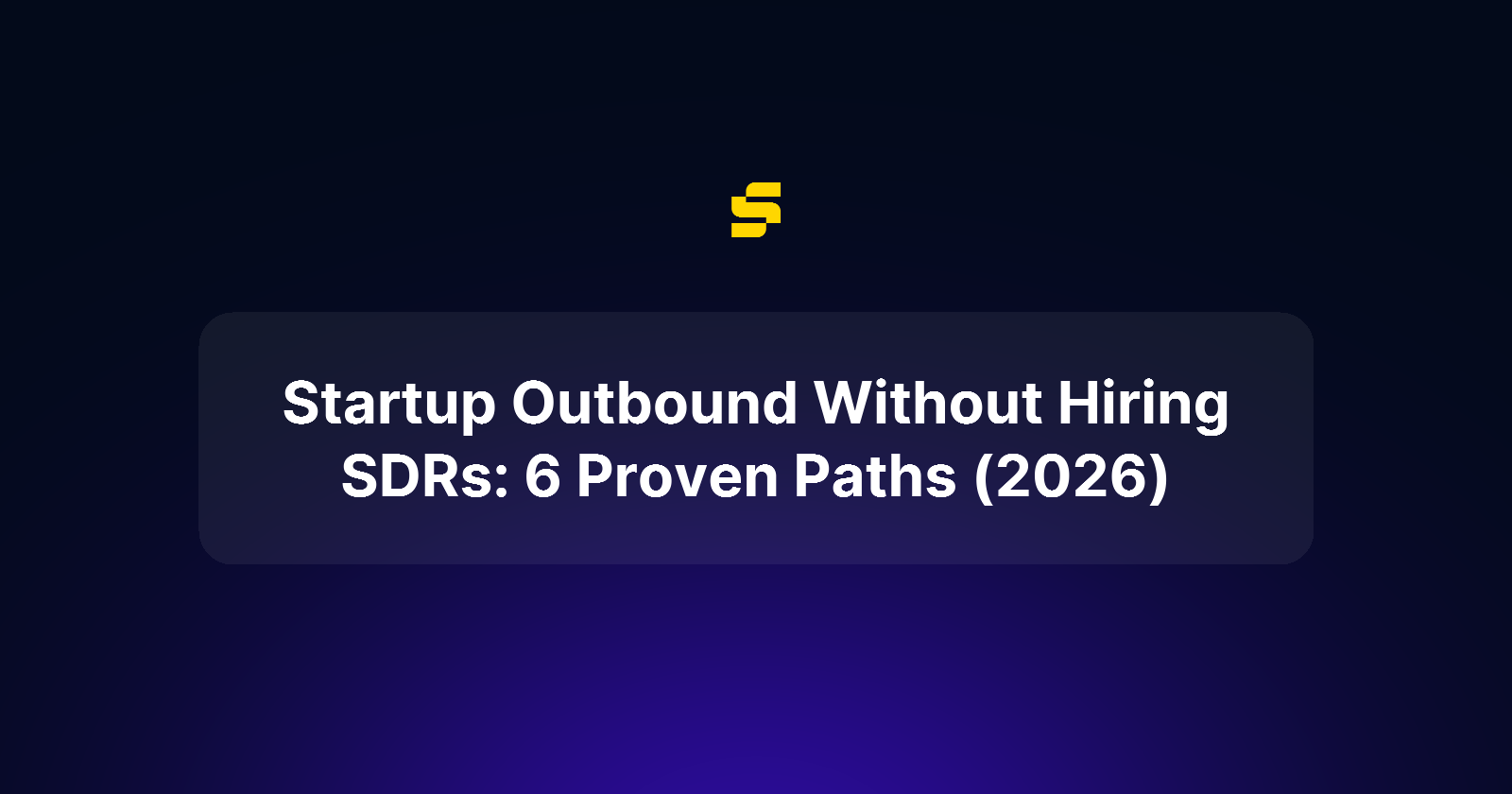 Startup Outbound Without Hiring SDRs: 6 Proven Paths (2026)